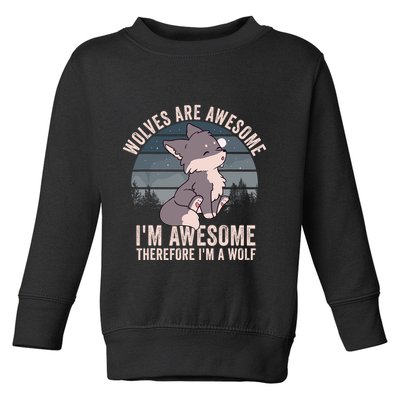 Wolves Are Awesome. IM Awesome Therefore IM A Wolf Toddler Sweatshirt