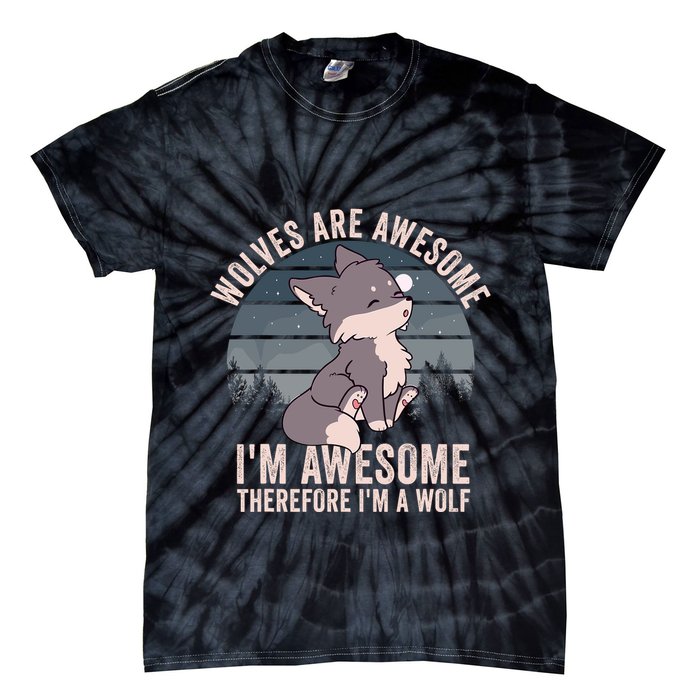 Wolves Are Awesome. IM Awesome Therefore IM A Wolf Tie-Dye T-Shirt