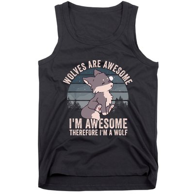 Wolves Are Awesome. IM Awesome Therefore IM A Wolf Tank Top