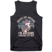 Wolves Are Awesome. IM Awesome Therefore IM A Wolf Tank Top