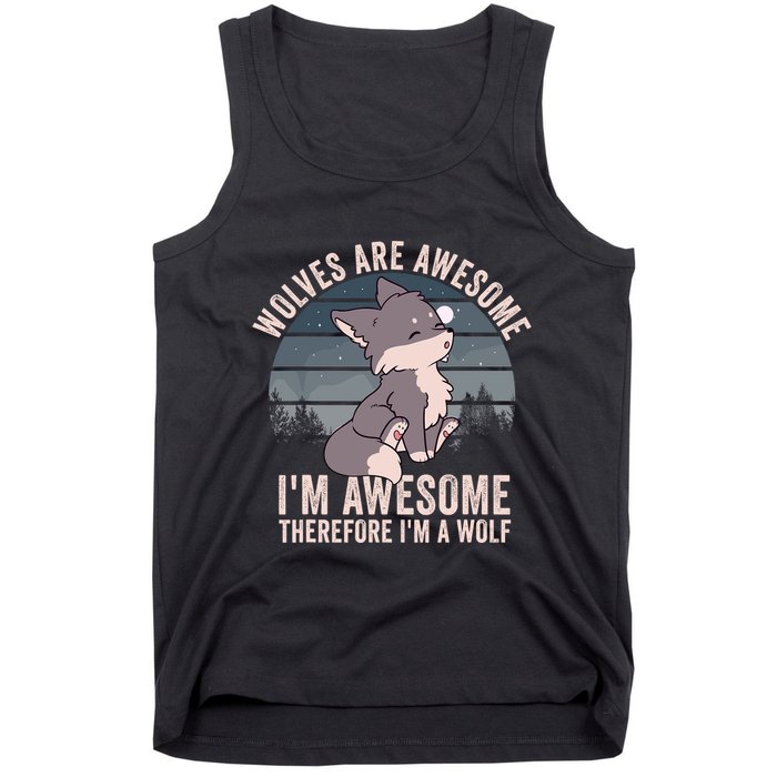 Wolves Are Awesome. IM Awesome Therefore IM A Wolf Tank Top