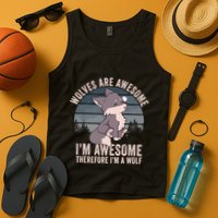 Wolves Are Awesome. IM Awesome Therefore IM A Wolf Tank Top