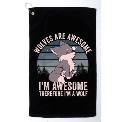 Wolves Are Awesome. IM Awesome Therefore IM A Wolf Golf Towel