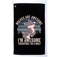 Wolves Are Awesome. IM Awesome Therefore IM A Wolf Golf Towel