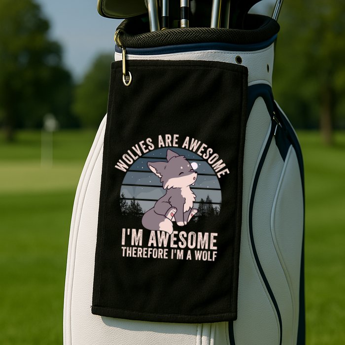 Wolves Are Awesome. IM Awesome Therefore IM A Wolf Golf Towel