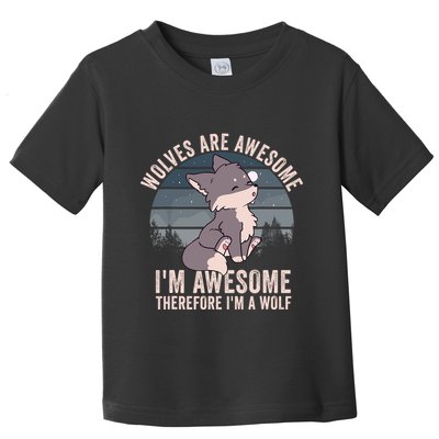 Wolves Are Awesome. IM Awesome Therefore IM A Wolf Toddler T-Shirt