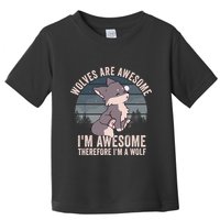 Wolves Are Awesome. IM Awesome Therefore IM A Wolf Toddler T-Shirt