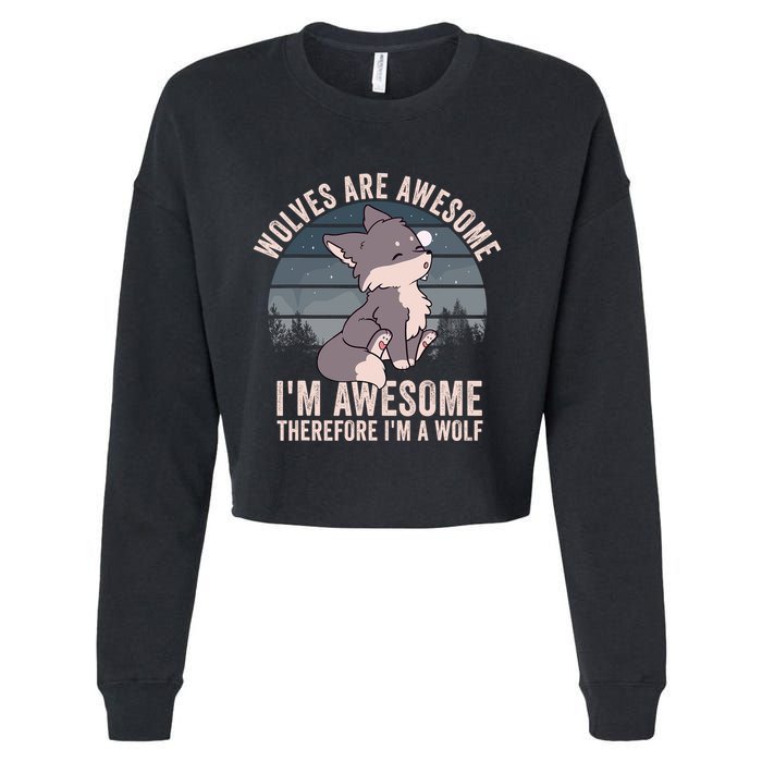 Wolves Are Awesome. IM Awesome Therefore IM A Wolf Cropped Pullover Crew