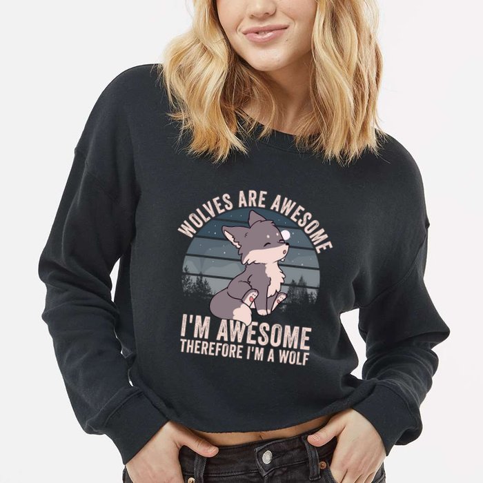 Wolves Are Awesome. IM Awesome Therefore IM A Wolf Cropped Pullover Crew