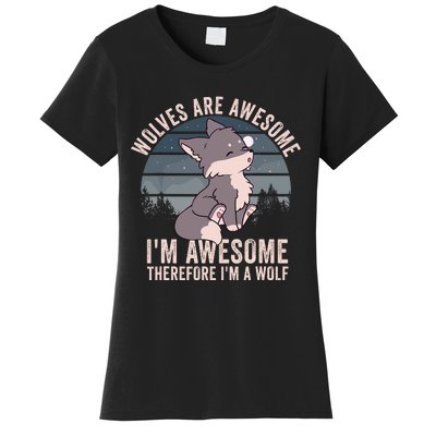 Wolves Are Awesome. IM Awesome Therefore IM A Wolf Women's T-Shirt