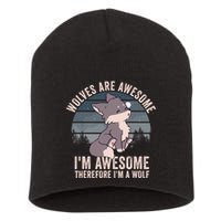 Wolves Are Awesome. IM Awesome Therefore IM A Wolf Short Acrylic Beanie