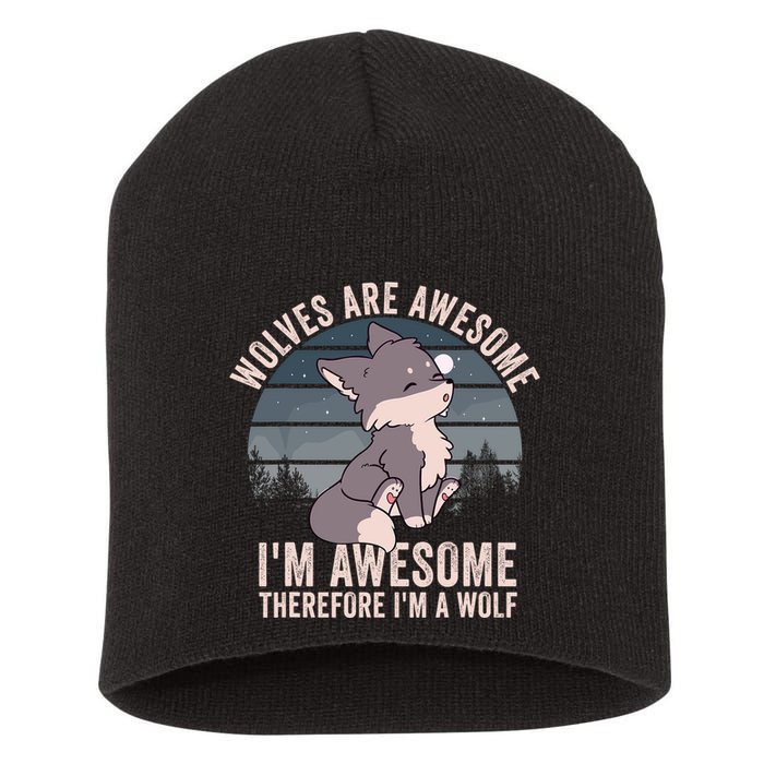Wolves Are Awesome. IM Awesome Therefore IM A Wolf Short Acrylic Beanie