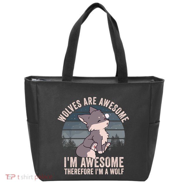 Wolves Are Awesome. IM Awesome Therefore IM A Wolf Zip Tote Bag