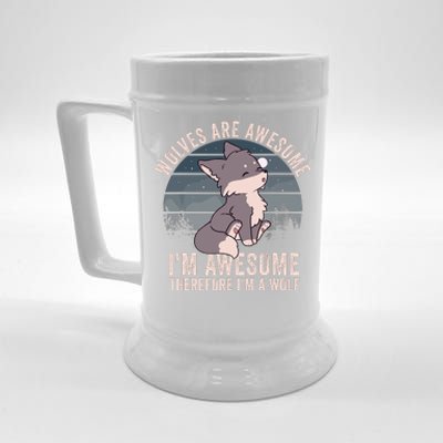 Wolves Are Awesome. IM Awesome Therefore IM A Wolf Beer Stein