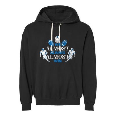 We Almost Always Almost Win Sports Football Funny Lions Garment-Dyed Fleece Hoodie