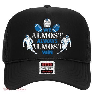We Almost Always Almost Win Sports Football Funny Lions High Crown Mesh Back Trucker Hat