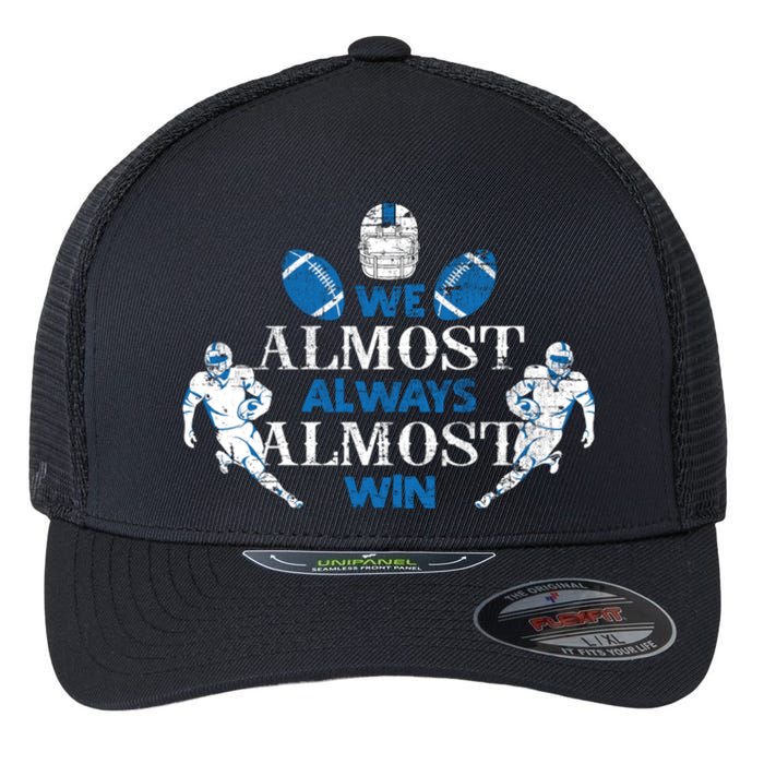 We Almost Always Almost Win Sports Football Funny Lions Flexfit Unipanel Trucker Cap