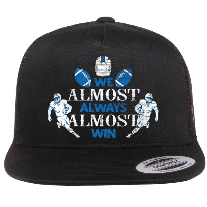 We Almost Always Almost Win Sports Football Funny Lions Flat Bill Trucker Hat