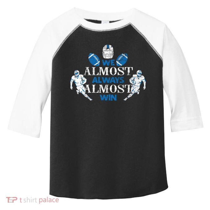 We Almost Always Almost Win Sports Football Funny Lions Toddler Fine Jersey T-Shirt