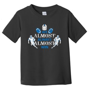 We Almost Always Almost Win Sports Football Funny Lions Toddler T-Shirt