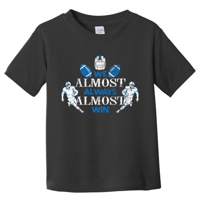 We Almost Always Almost Win Sports Football Funny Lions Toddler T-Shirt