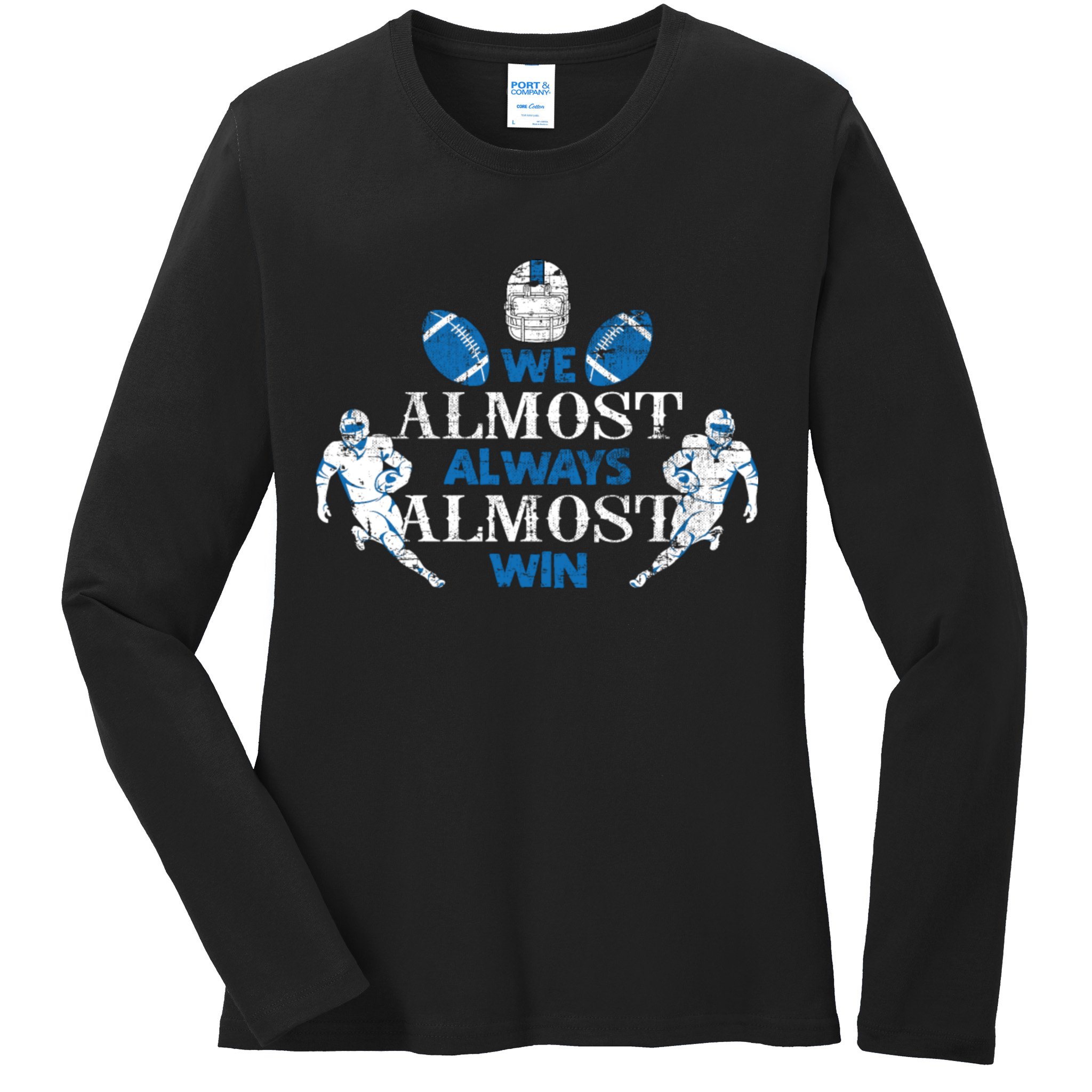 We Almost Always Almost Win Sports Football Funny Lions Ladies Long Sleeve Shirt
