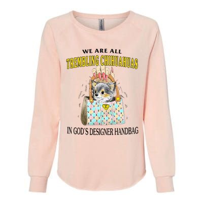 We Are All Trembling Chihuahuas In GodS Designer Handbag Womens California Wash Sweatshirt