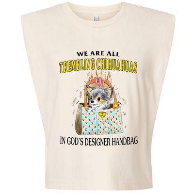 We Are All Trembling Chihuahuas In GodS Designer Handbag Garment-Dyed Women's Muscle Tee