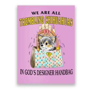 We Are All Trembling Chihuahuas In GodS Designer Handbag Poster