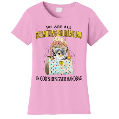 We Are All Trembling Chihuahuas In GodS Designer Handbag Women's T-Shirt