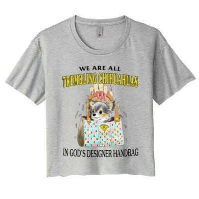 We Are All Trembling Chihuahuas In GodS Designer Handbag Women's Crop Top Tee