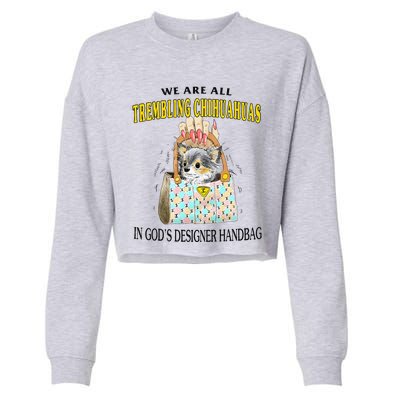 We Are All Trembling Chihuahuas In GodS Designer Handbag Cropped Pullover Crew