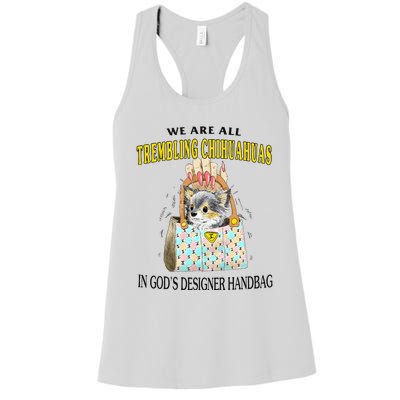 We Are All Trembling Chihuahuas In GodS Designer Handbag Women's Racerback Tank