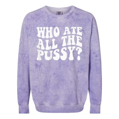 Who Ate All The Pussy Colorblast Crewneck Sweatshirt