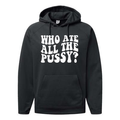 Who Ate All The Pussy Performance Fleece Hoodie