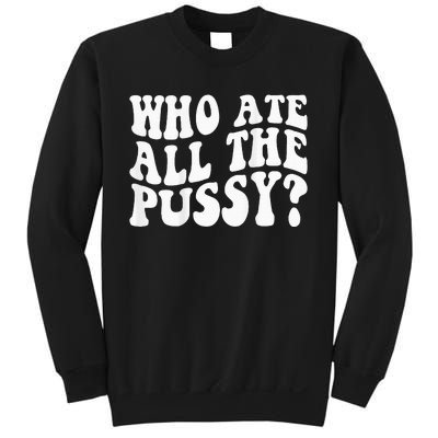 Who Ate All The Pussy Sweatshirt