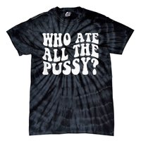 Who Ate All The Pussy Tie-Dye T-Shirt