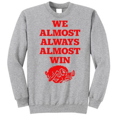 We Almost Always Almost Win Apparel Tall Sweatshirt