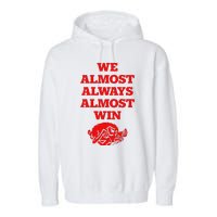 We Almost Always Almost Win Apparel Garment-Dyed Fleece Hoodie