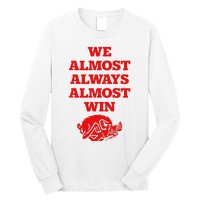 We Almost Always Almost Win Apparel Long Sleeve Shirt