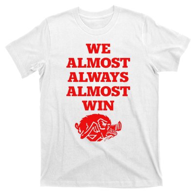 We Almost Always Almost Win Apparel T-Shirt