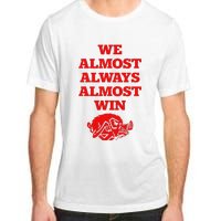 We Almost Always Almost Win Apparel Adult ChromaSoft Performance T-Shirt