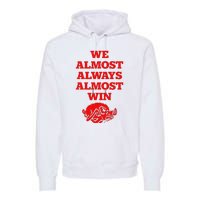 We Almost Always Almost Win Apparel Premium Hoodie