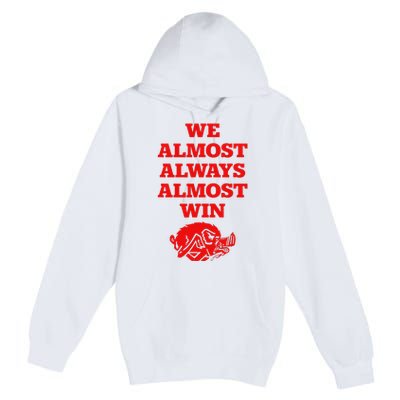 We Almost Always Almost Win Apparel Premium Pullover Hoodie