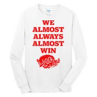 We Almost Always Almost Win Apparel Tall Long Sleeve T-Shirt