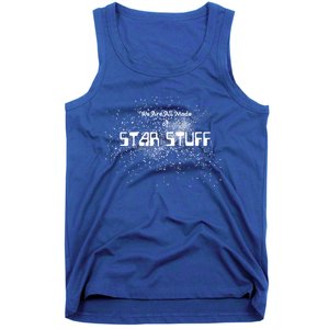 We Are All Made Of Star Stuff Tee Hu Rights Gift Tank Top