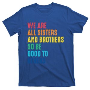 We Are All Sisters And Brothers Hu Rights Anti Racist Gift T-Shirt