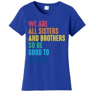 We Are All Sisters And Brothers Hu Rights Anti Racist Gift Women's T-Shirt