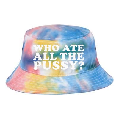 Who Ate All The Pussy Funny Tie Dye Newport Bucket Hat