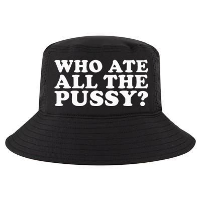 Who Ate All The Pussy Funny Cool Comfort Performance Bucket Hat